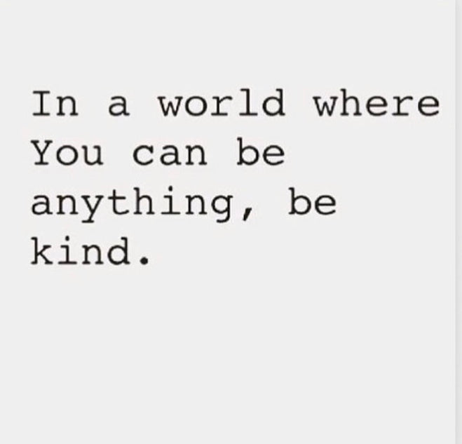 In A World Where You Can Be Anything, BE KIND!!